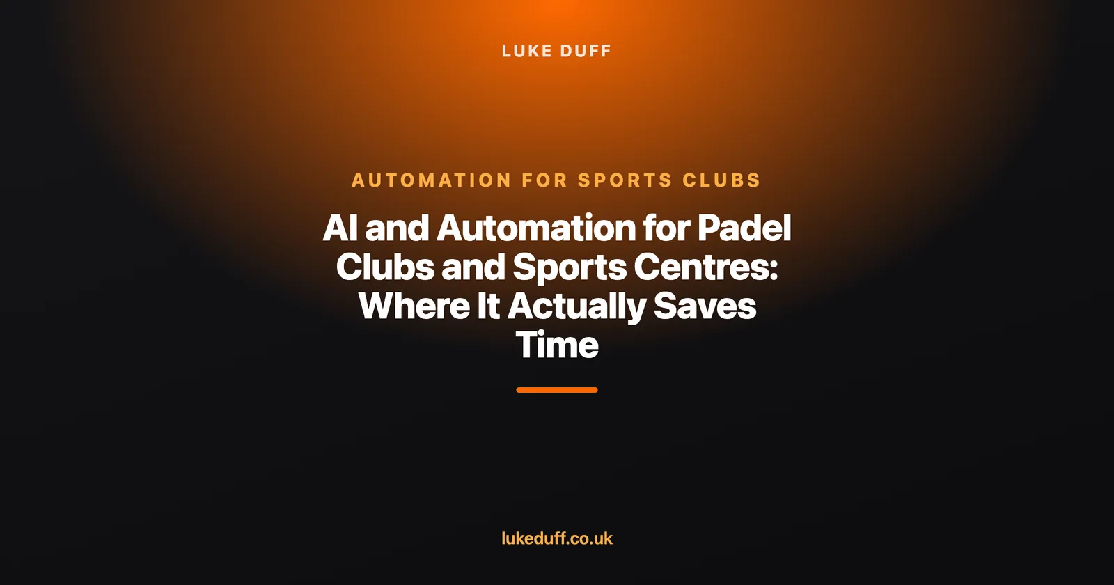 automation for sports clubs — AI and Automation for Padel Clubs and Sports Centres: Where It Actually Saves Time